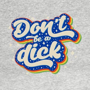 Don't be a Dick T-Shirt